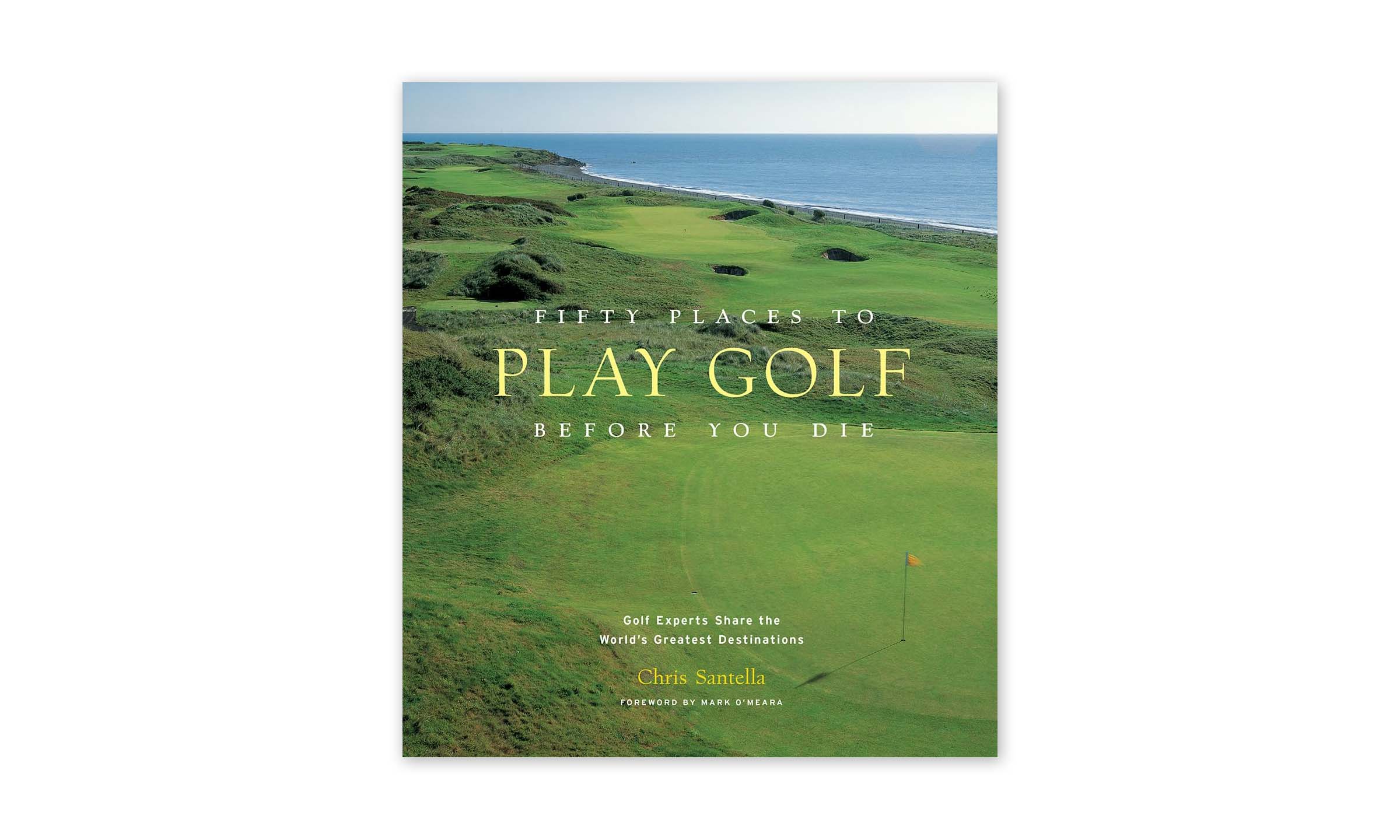 Fifty Places to Play Golf Before You Die Hardcover