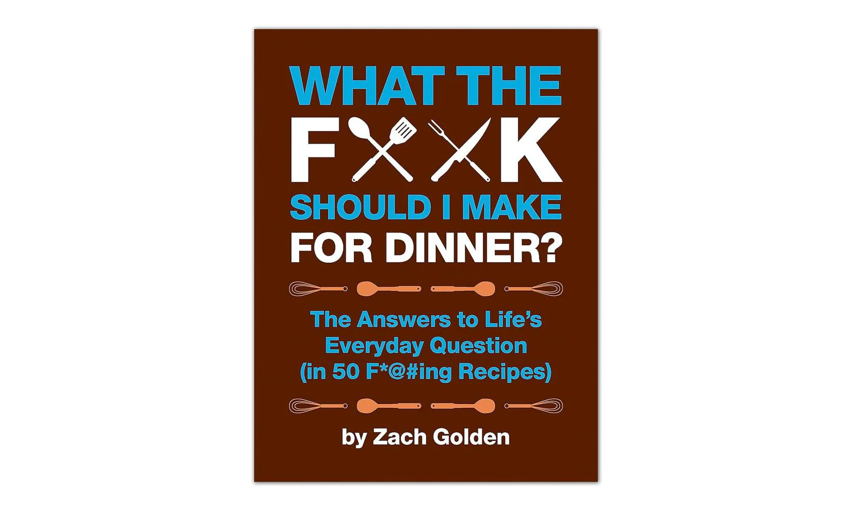 What the F*#k Should I Make For Dinner?